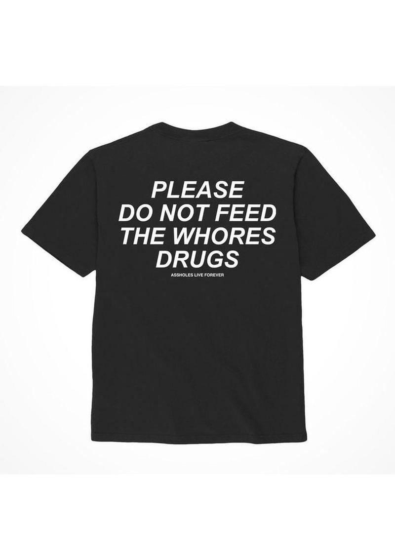 Assholes Live Forever Please Do Not Feed The Whore Drugs T-Shirt - Black - Small